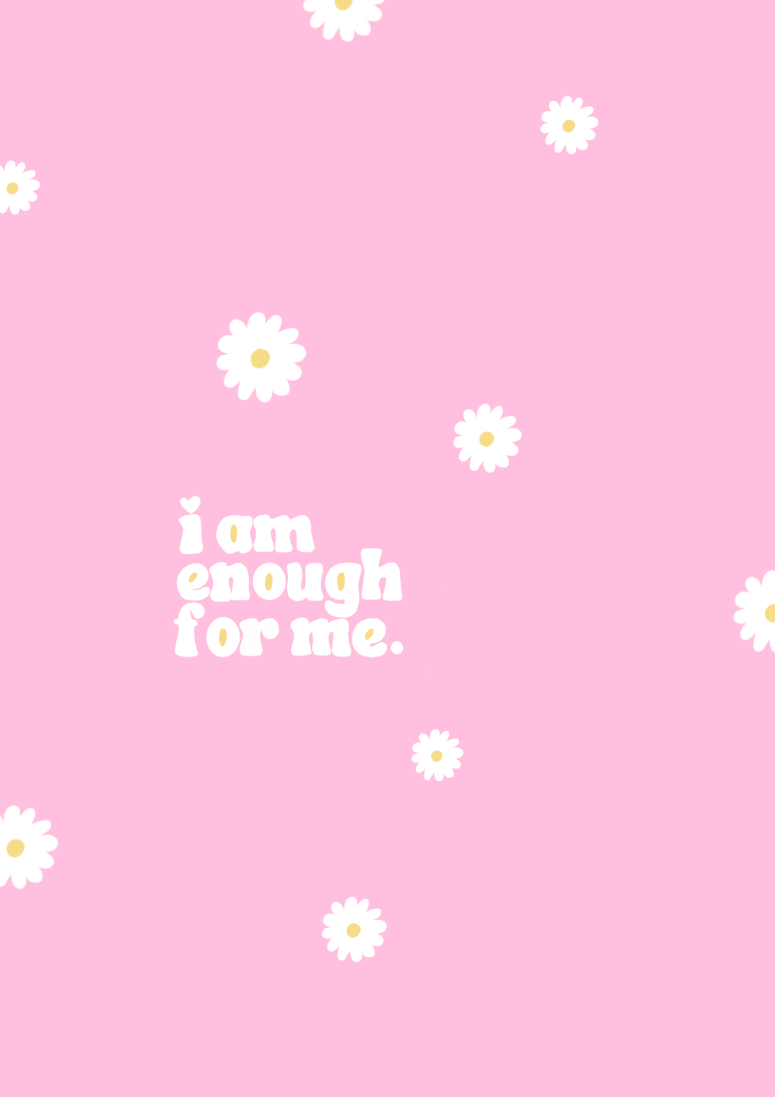 Hand-lettering reading ‘i am enough for me’ in white on pink with scattered daisies